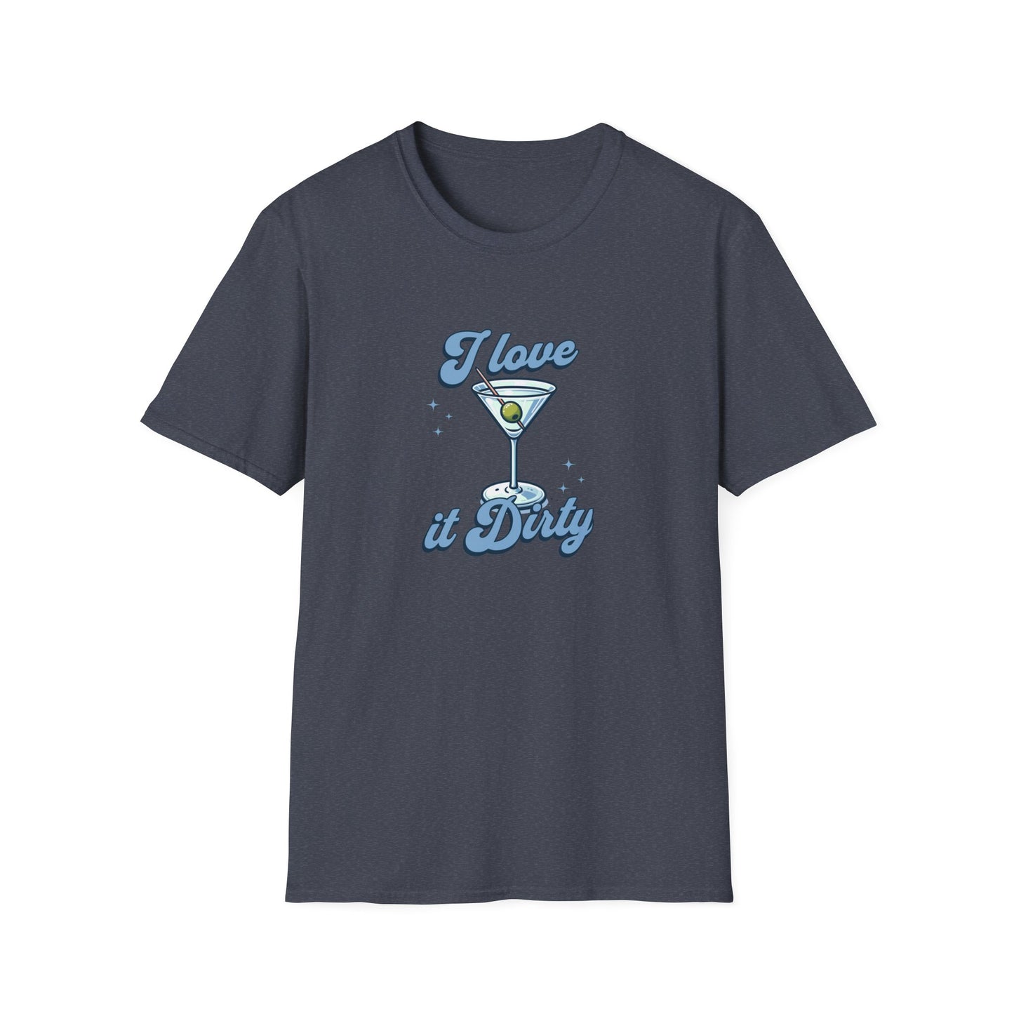 "I Love It Dirty" T-Shirt – A Martini Lover’s Must-Have