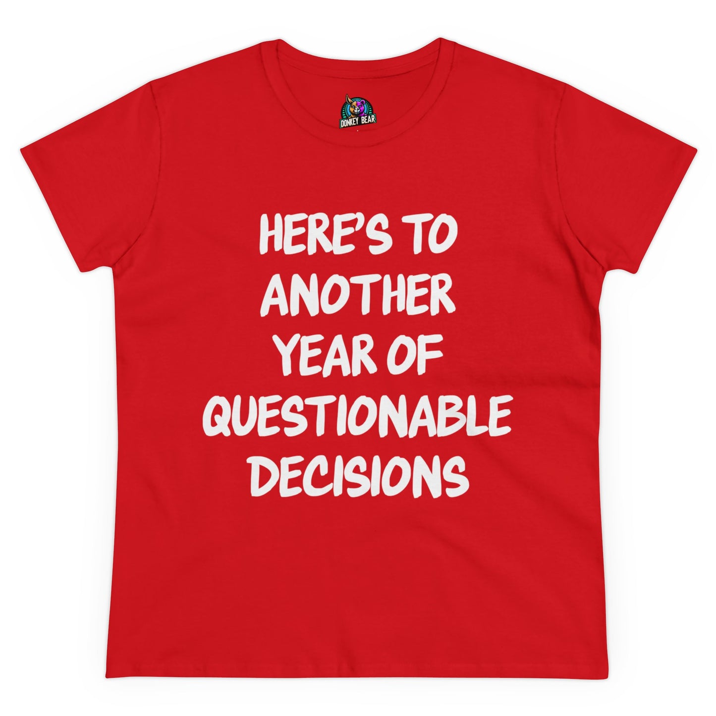 "Here’s to Another Year of Questionable Decisions" T-Shirt – Cheers to the Chaos!