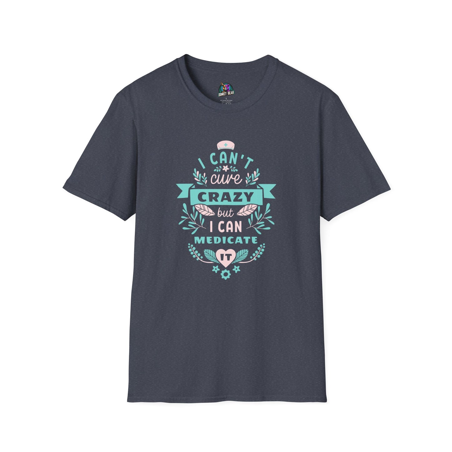 "Can't Cure, But I Can Medicate" T-Shirt – The Realest Nurse Vibe
