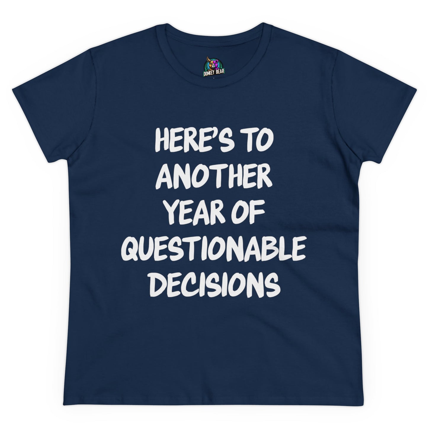 "Here’s to Another Year of Questionable Decisions" T-Shirt – Cheers to the Chaos!