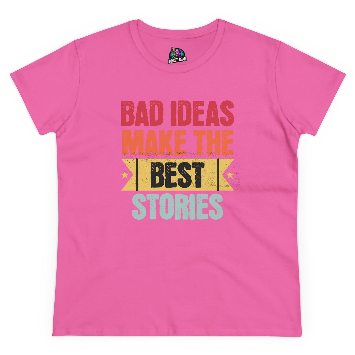 "Bad Ideas Make the Best Stories" T-Shirt – Because Regrets Are Overrated!