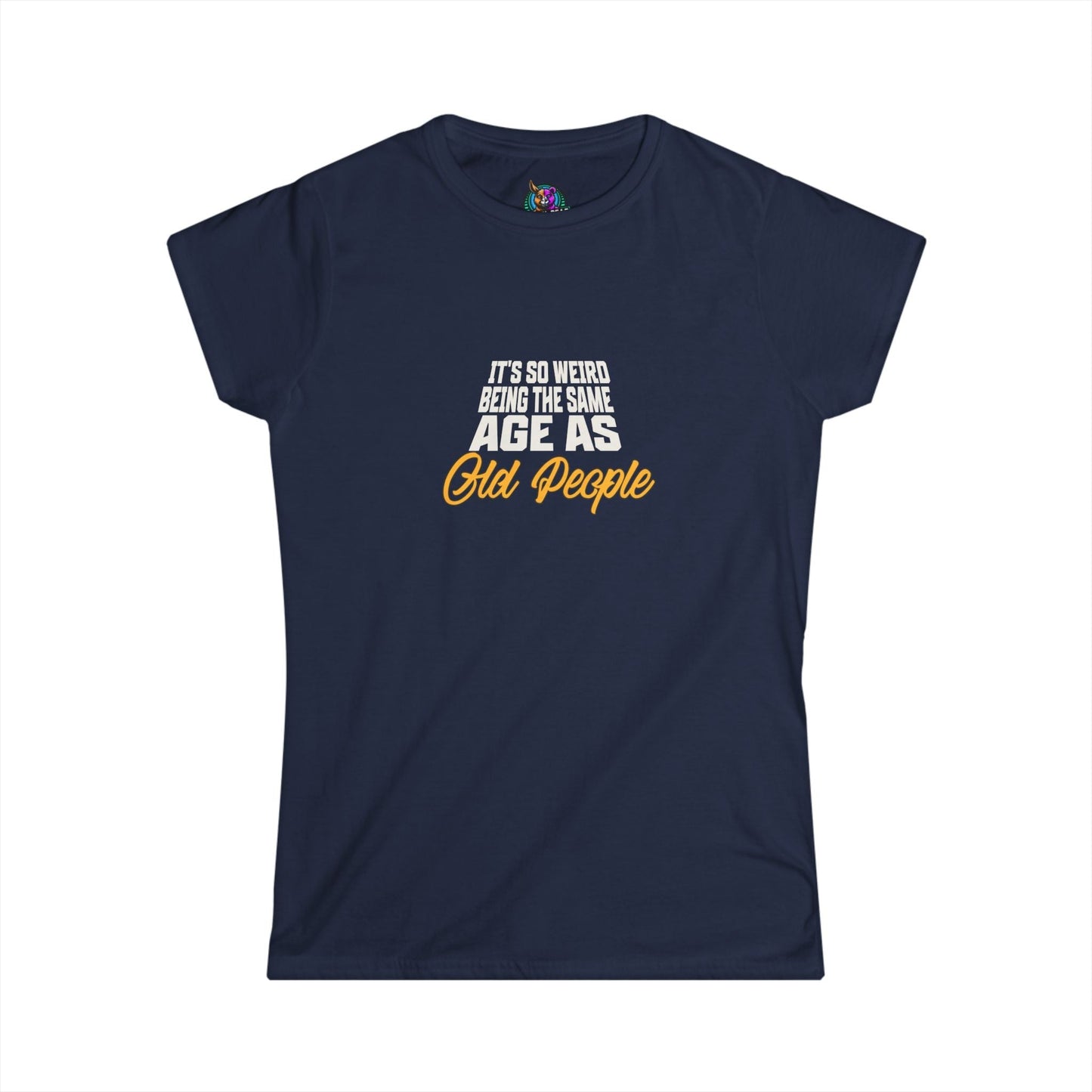 Women's tee with "It's So Weird Being the Same Age as Old People" text, humorous gift.