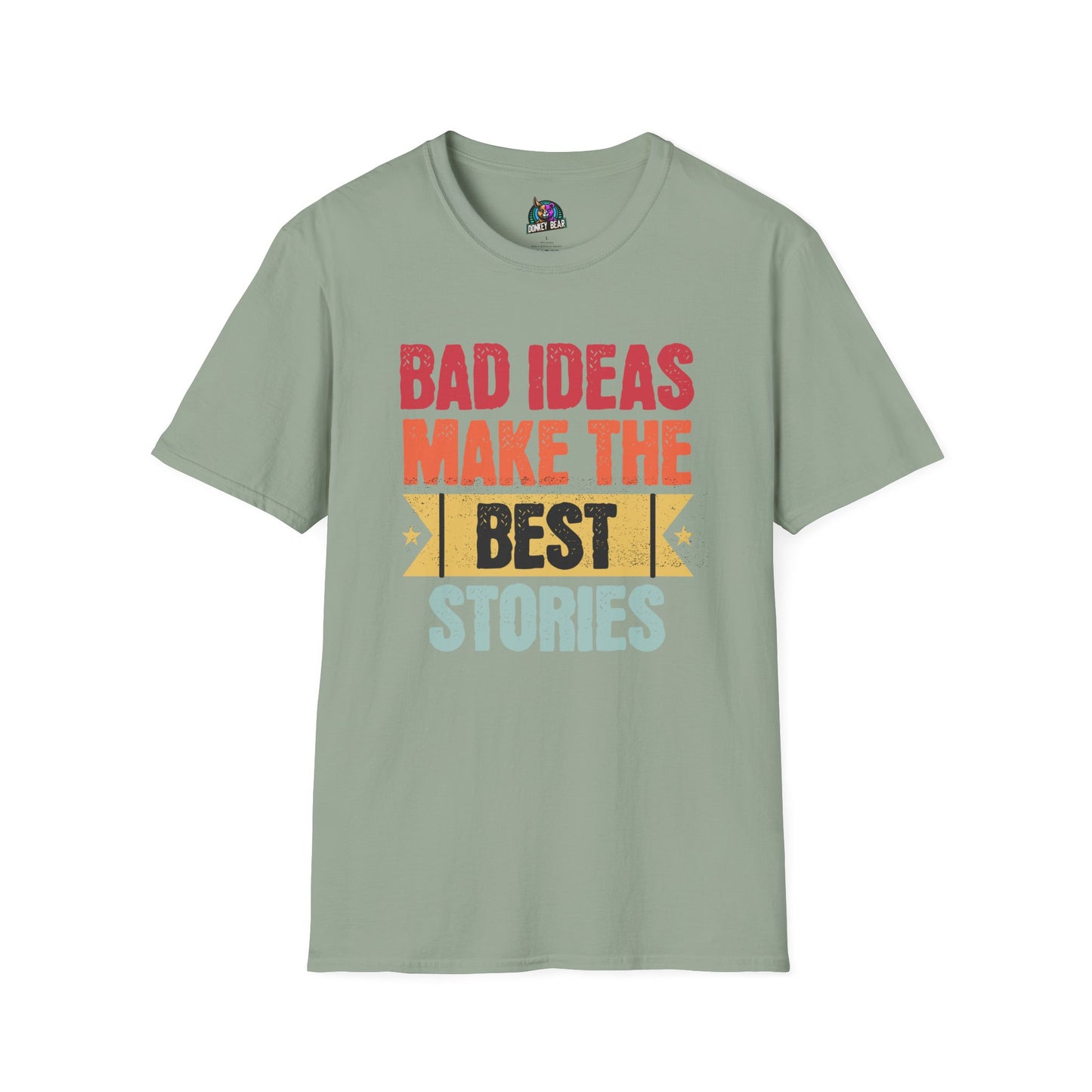 "Bad Ideas Make the Best Stories" T-Shirt – Because Regrets Are Overrated!
