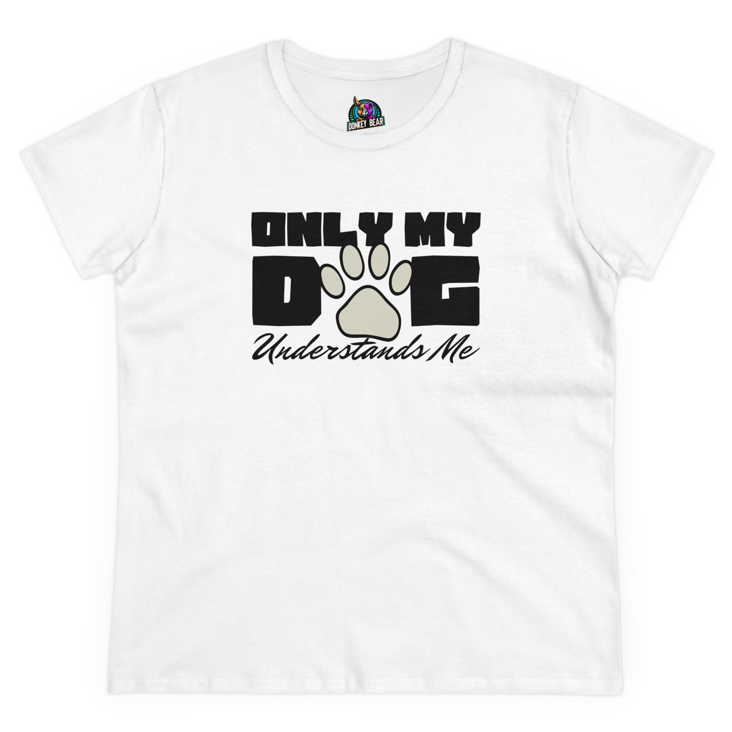 "Only My Dog Understands Me" T-Shirt – Because They Just Get It