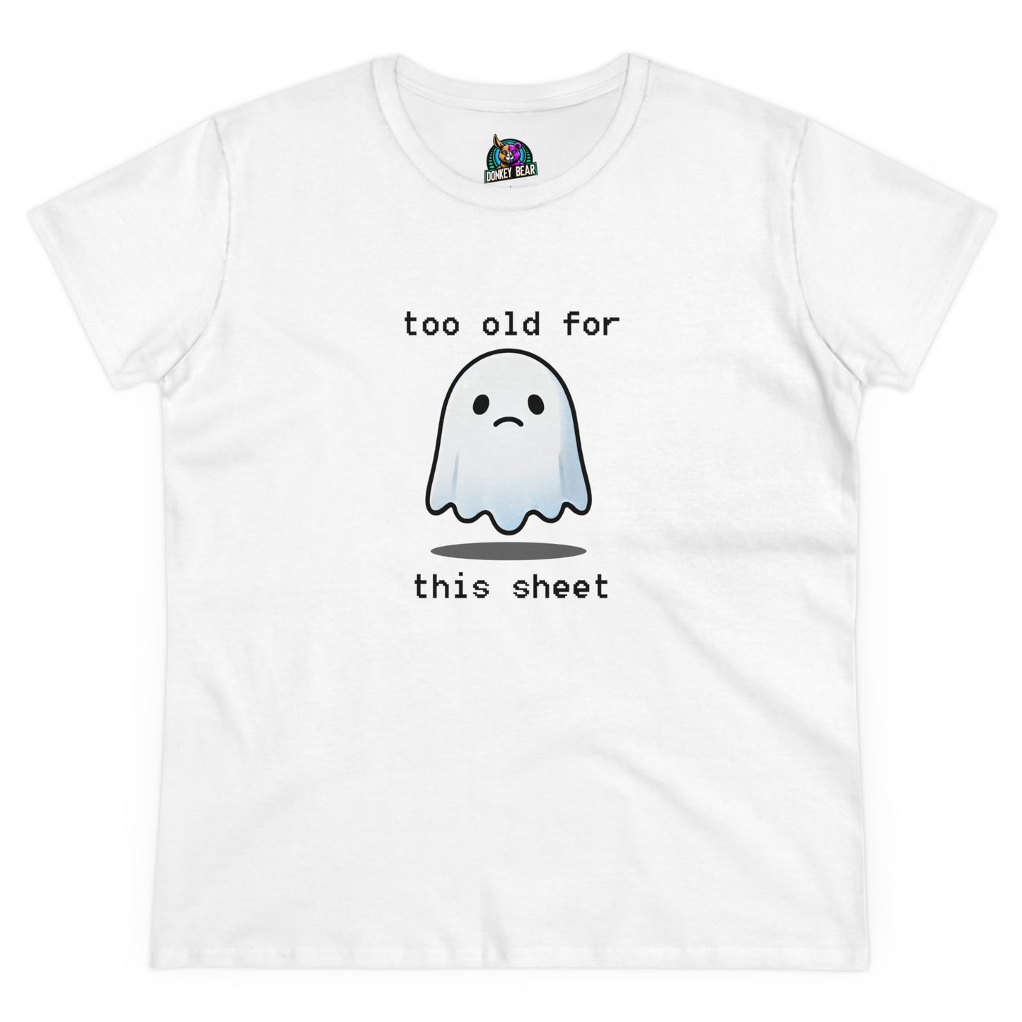 "Too Old for This Sheet" T-Shirt – Spooky, Sassy, and Over It