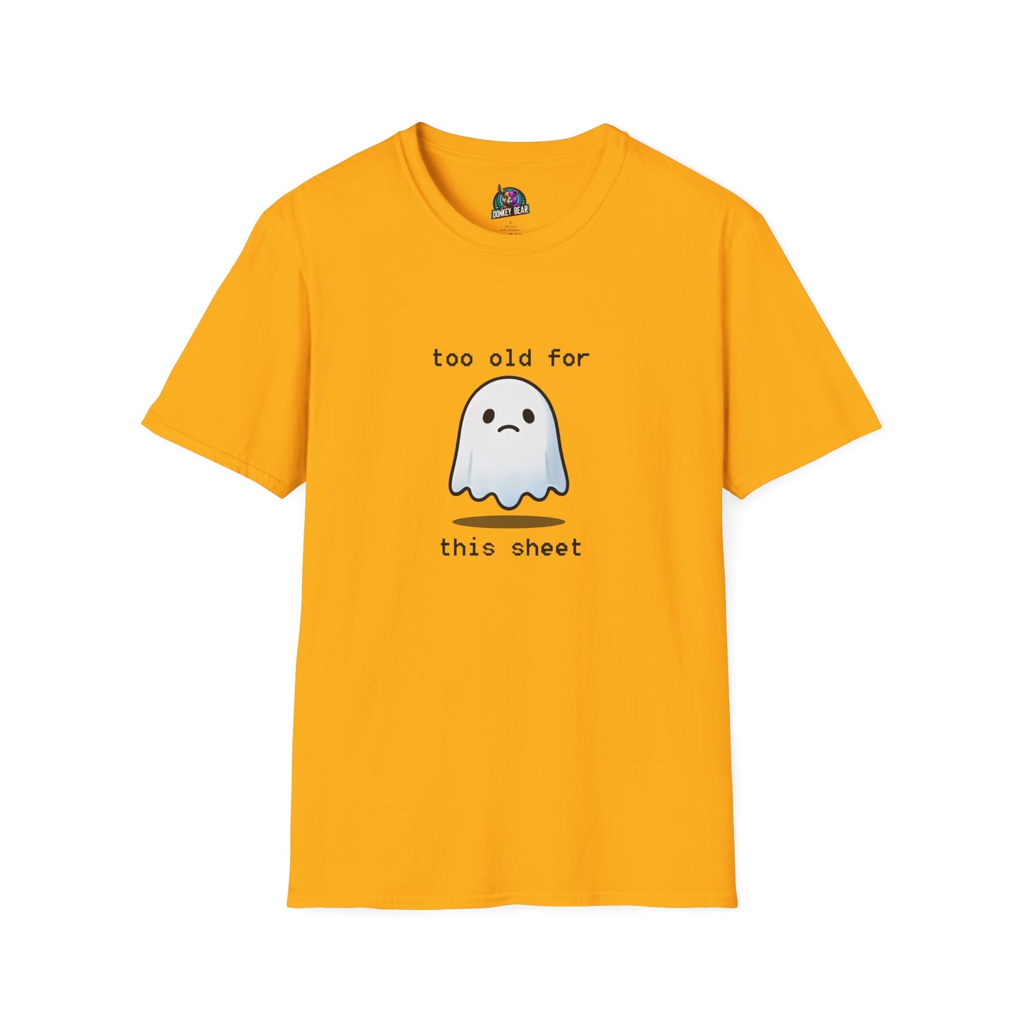 "Too Old for This Sheet" T-Shirt – Spooky, Sassy, and Over It