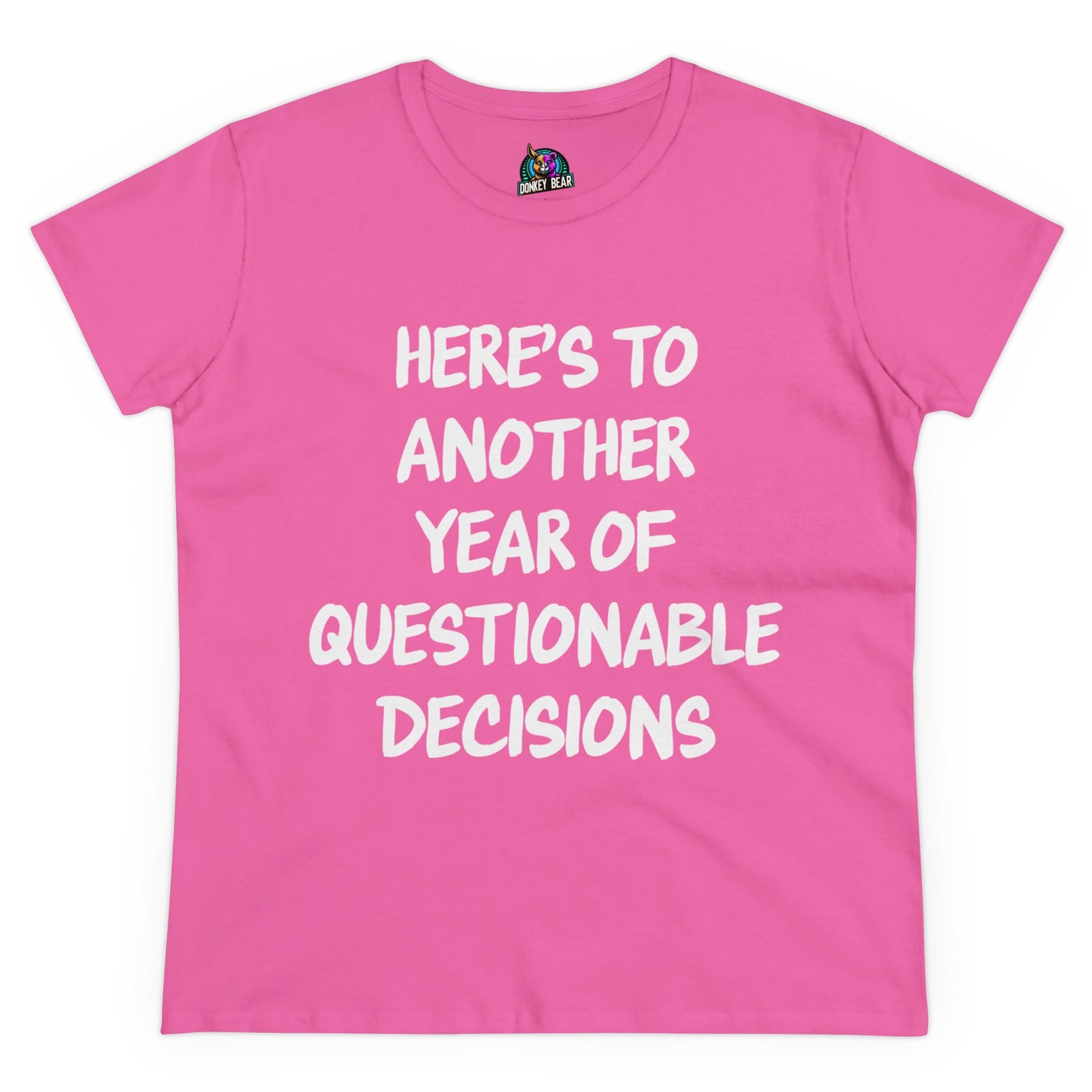"Here’s to Another Year of Questionable Decisions" T-Shirt – Cheers to the Chaos!