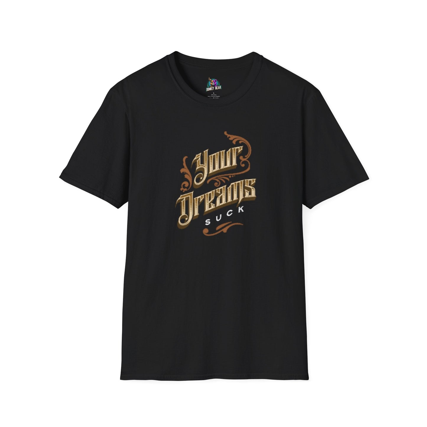 Black T-shirt with "Your Dreams Suck" printed in bold font.