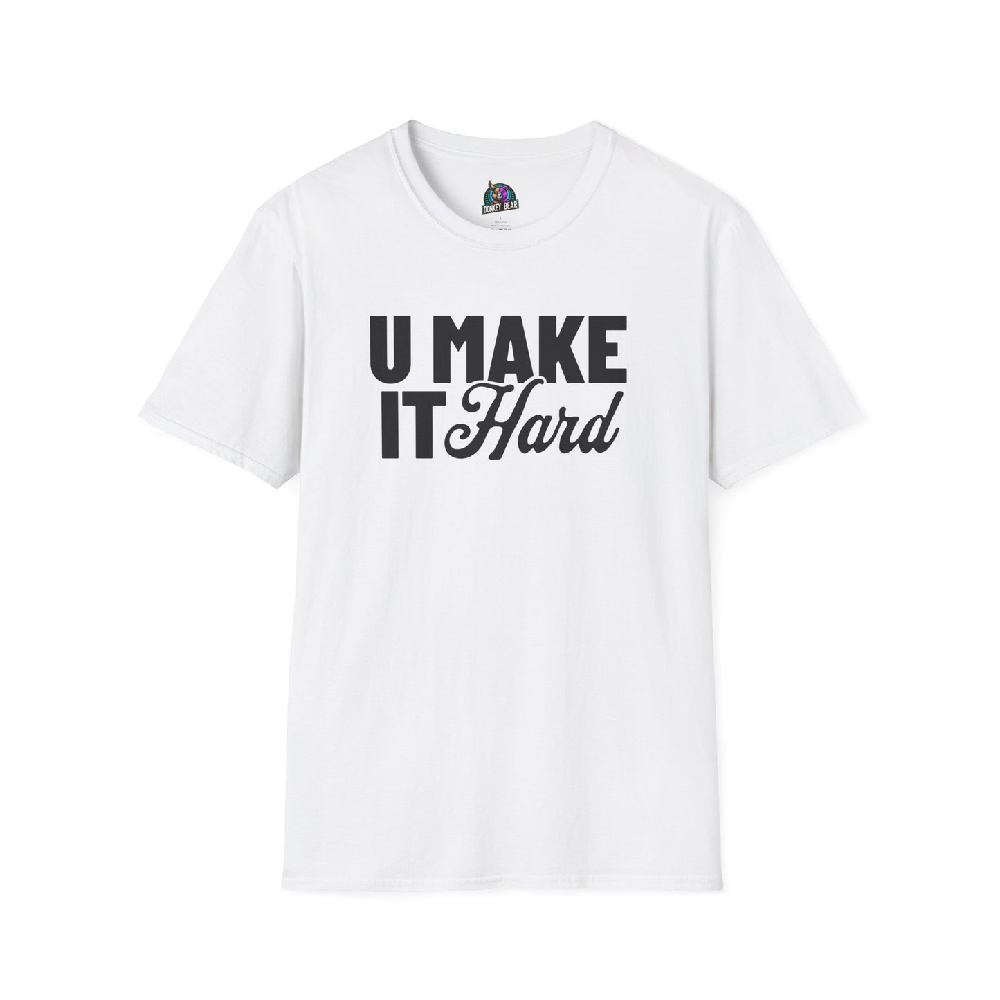 "You Make It Hard" T-Shirt – Interpret at Your Own Risk