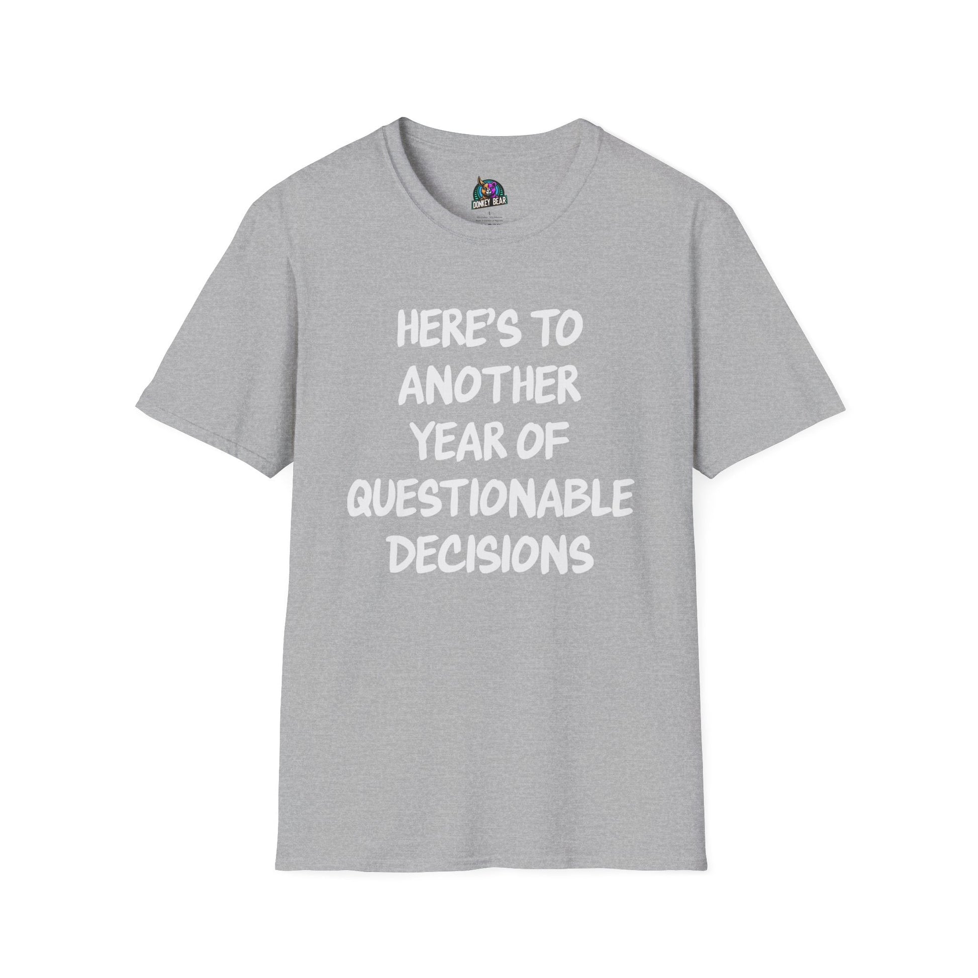 Gray t-shirt with the text "Here's to Another Year of Questionable Decisions".