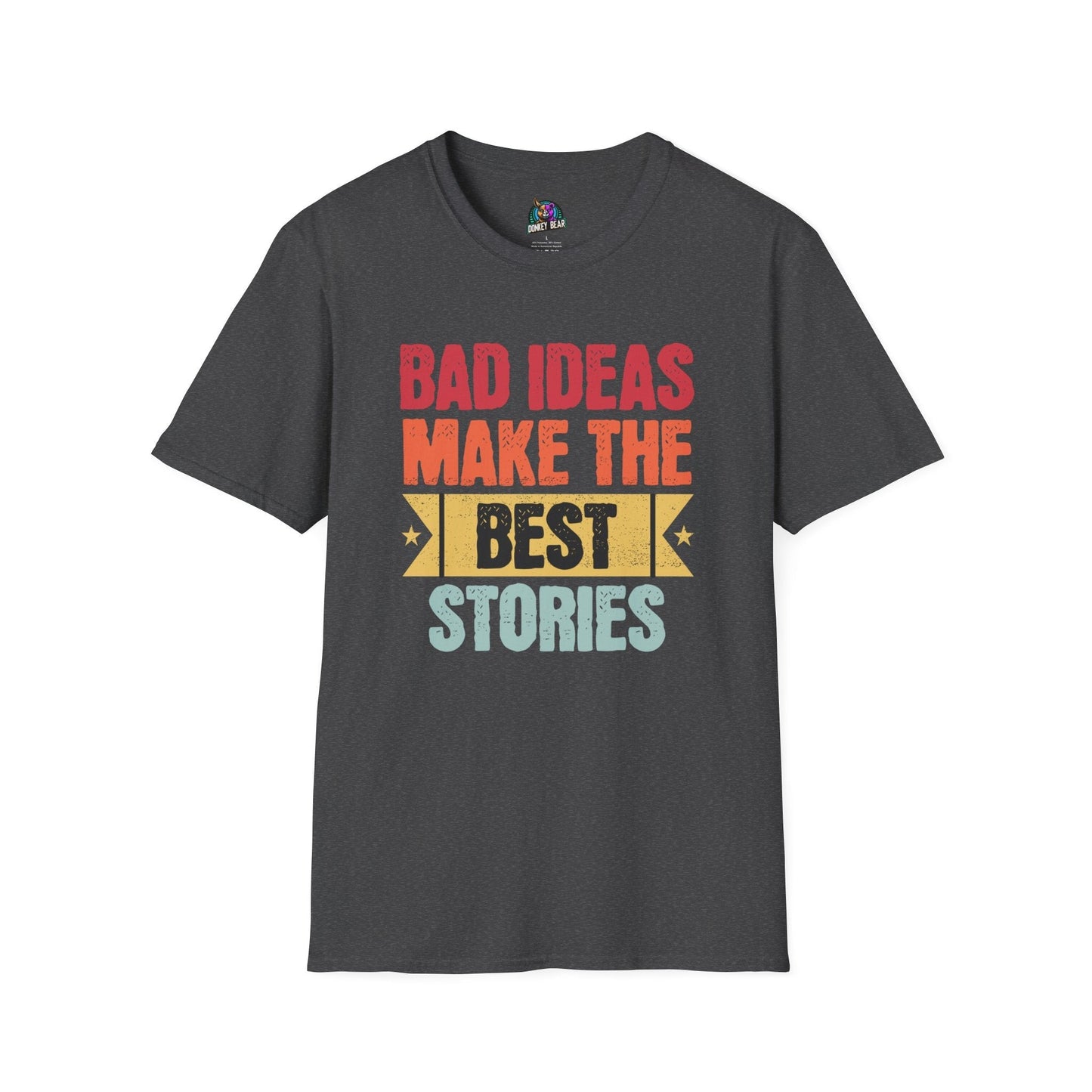 Graphic T-Shirt with "Bad Ideas Make the Best Stories" slogan, perfect for risk-takers and party lovers.