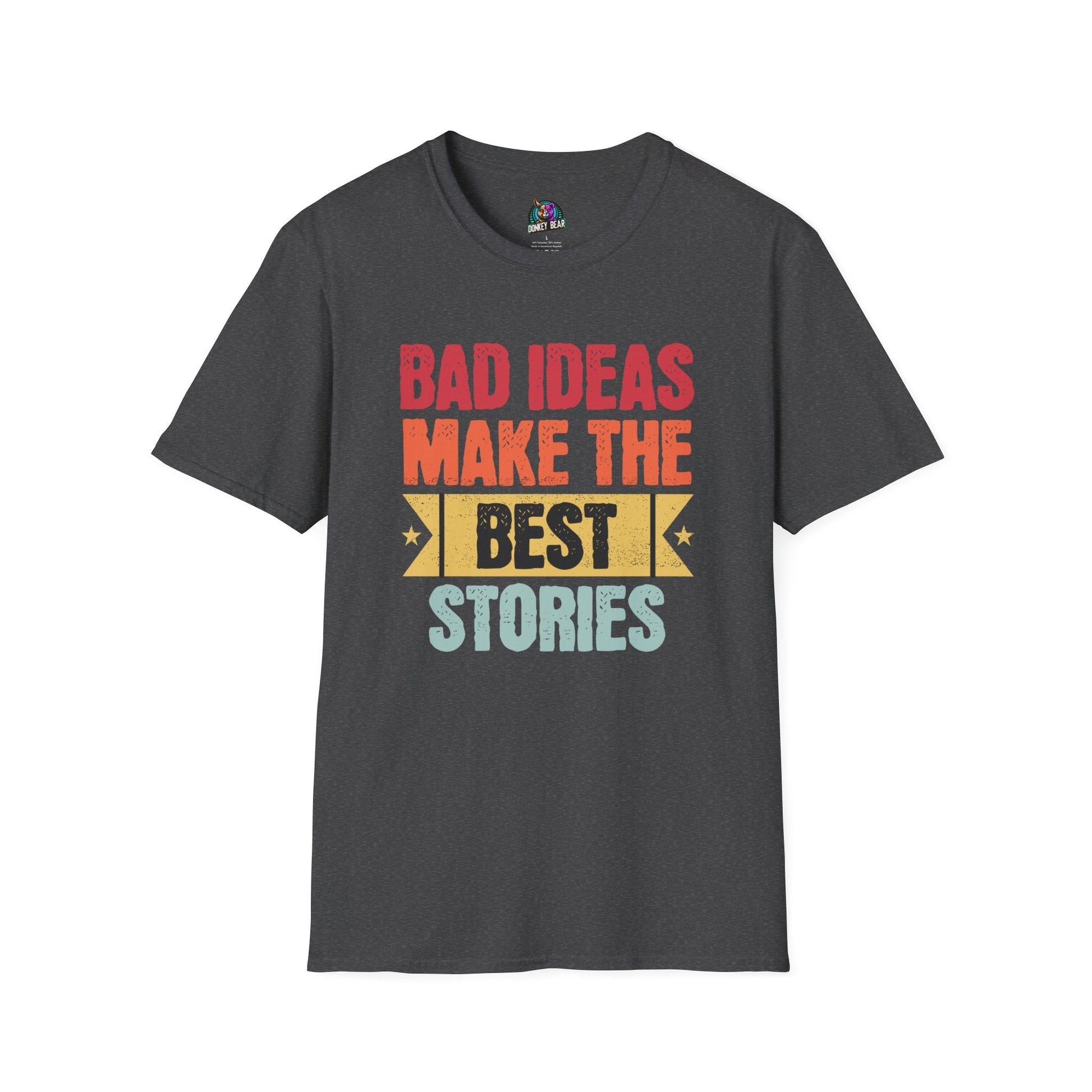 Graphic T-Shirt with "Bad Ideas Make the Best Stories" slogan, perfect for risk-takers and party lovers.