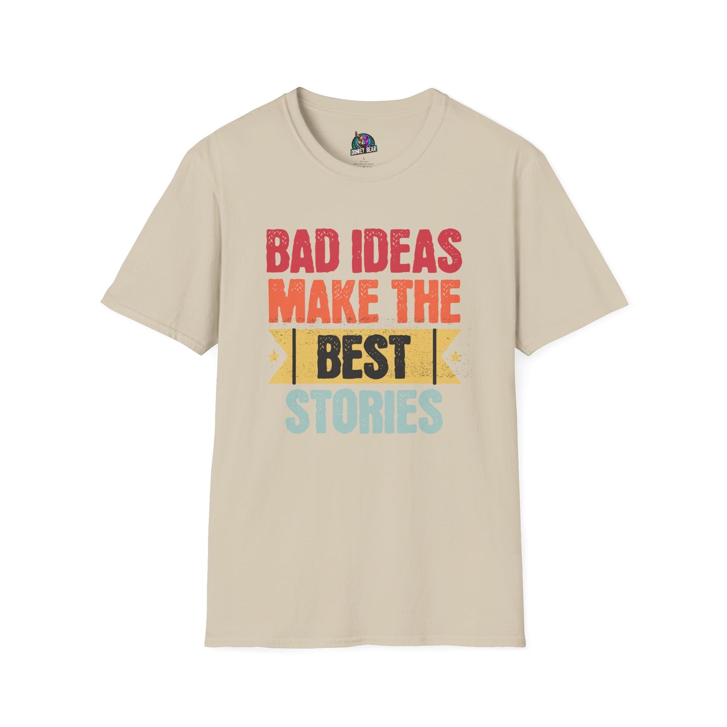 "Bad Ideas Make the Best Stories" T-Shirt – Because Regrets Are Overrated!