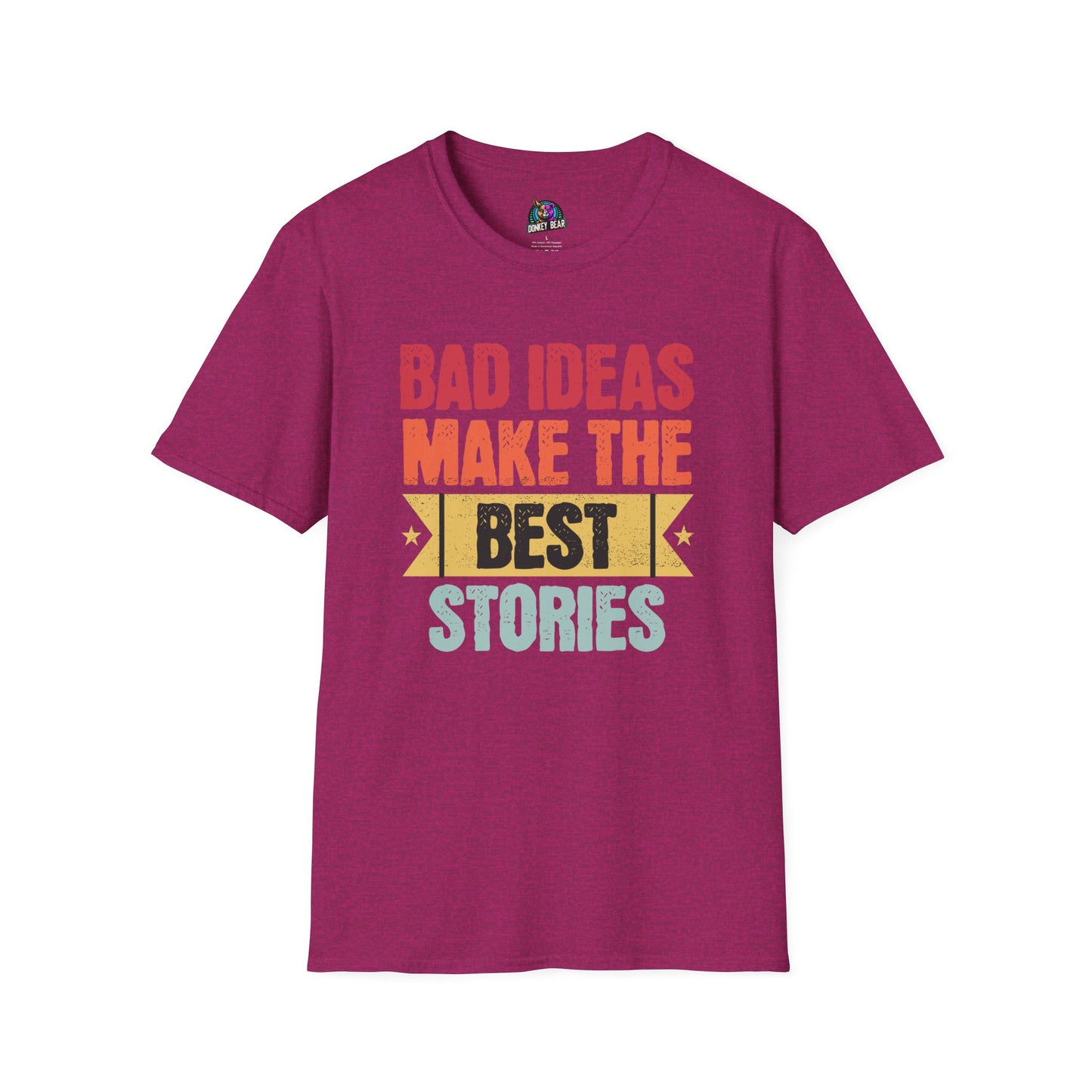 "Bad Ideas Make the Best Stories" T-Shirt – Because Regrets Are Overrated!