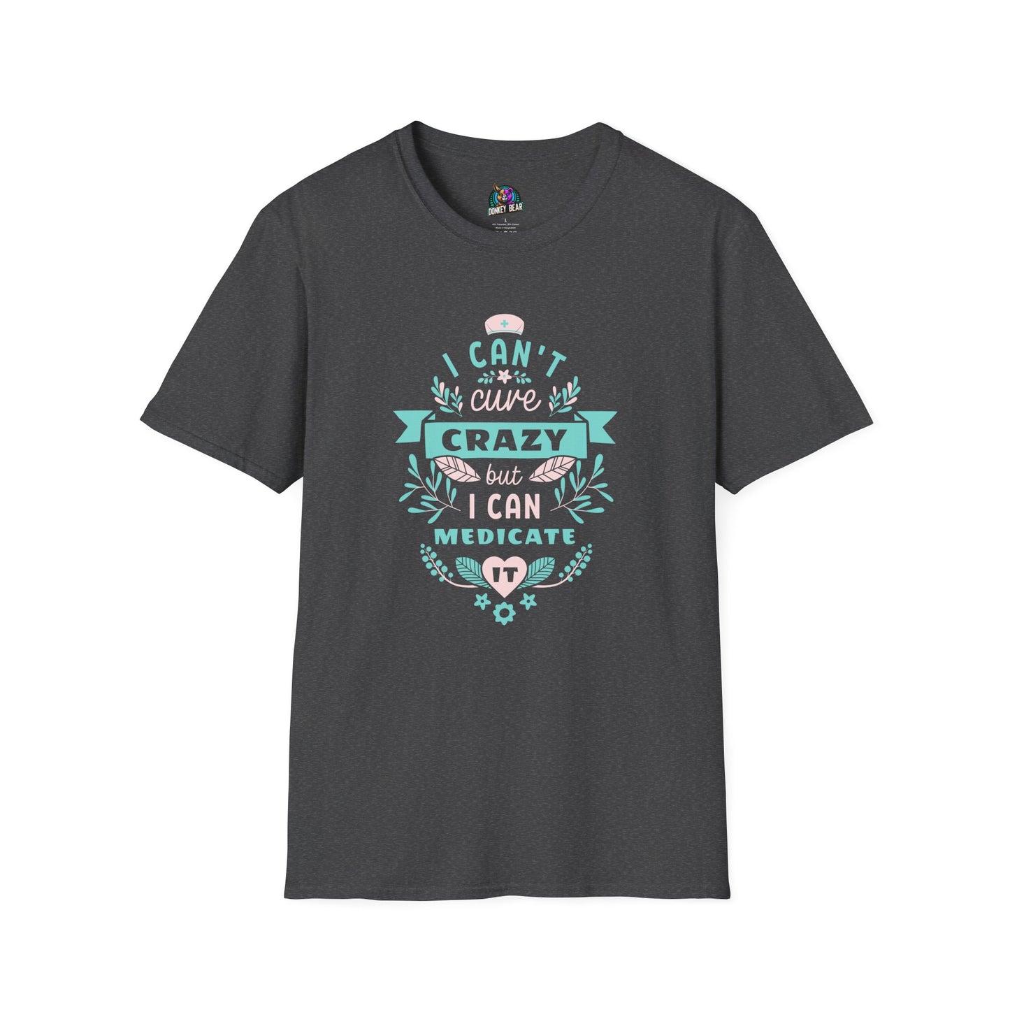 "Can't Cure, But I Can Medicate" T-Shirt – The Realest Nurse Vibe