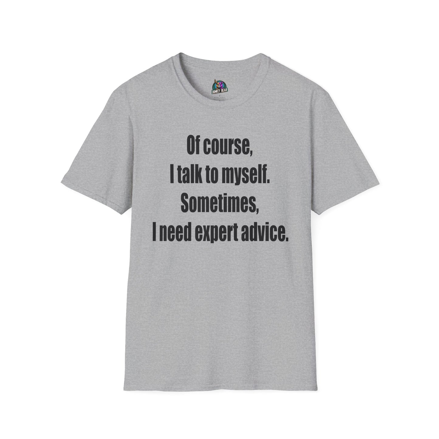 Gray T-shirt with "I Talk to Myself for Expert Advice" text, showcasing self-reliance and wit.