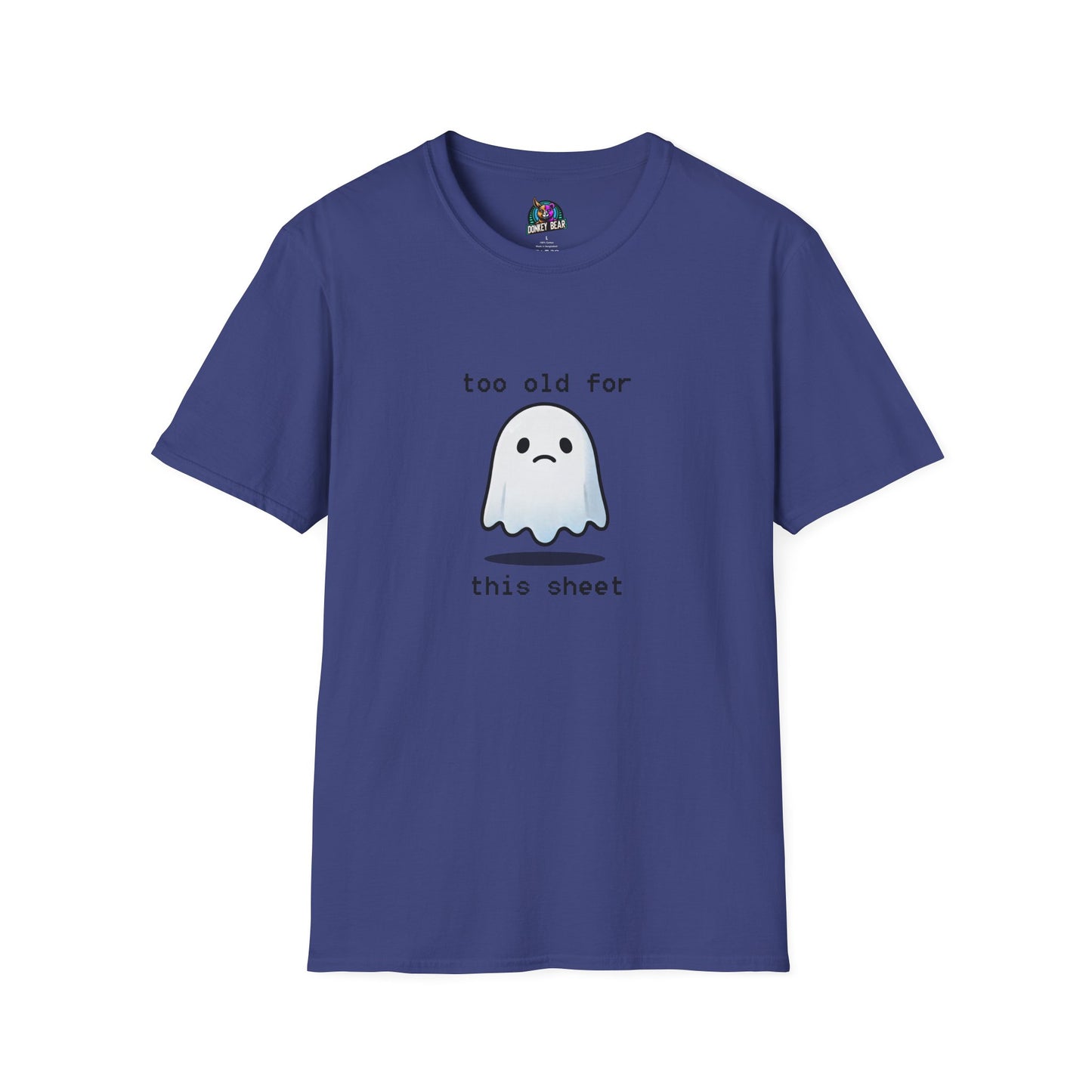 "Too Old for This Sheet" T-Shirt – Spooky, Sassy, and Over It
