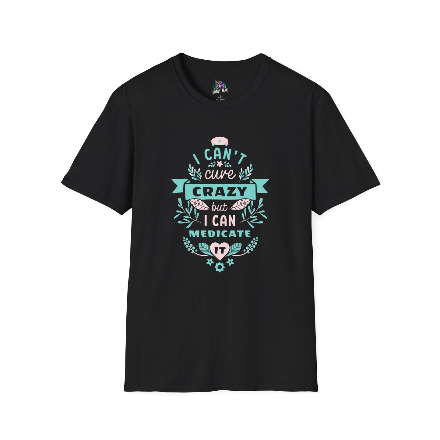 Nurse humor "Can't Cure, But I Can Medicate" black T-shirt.