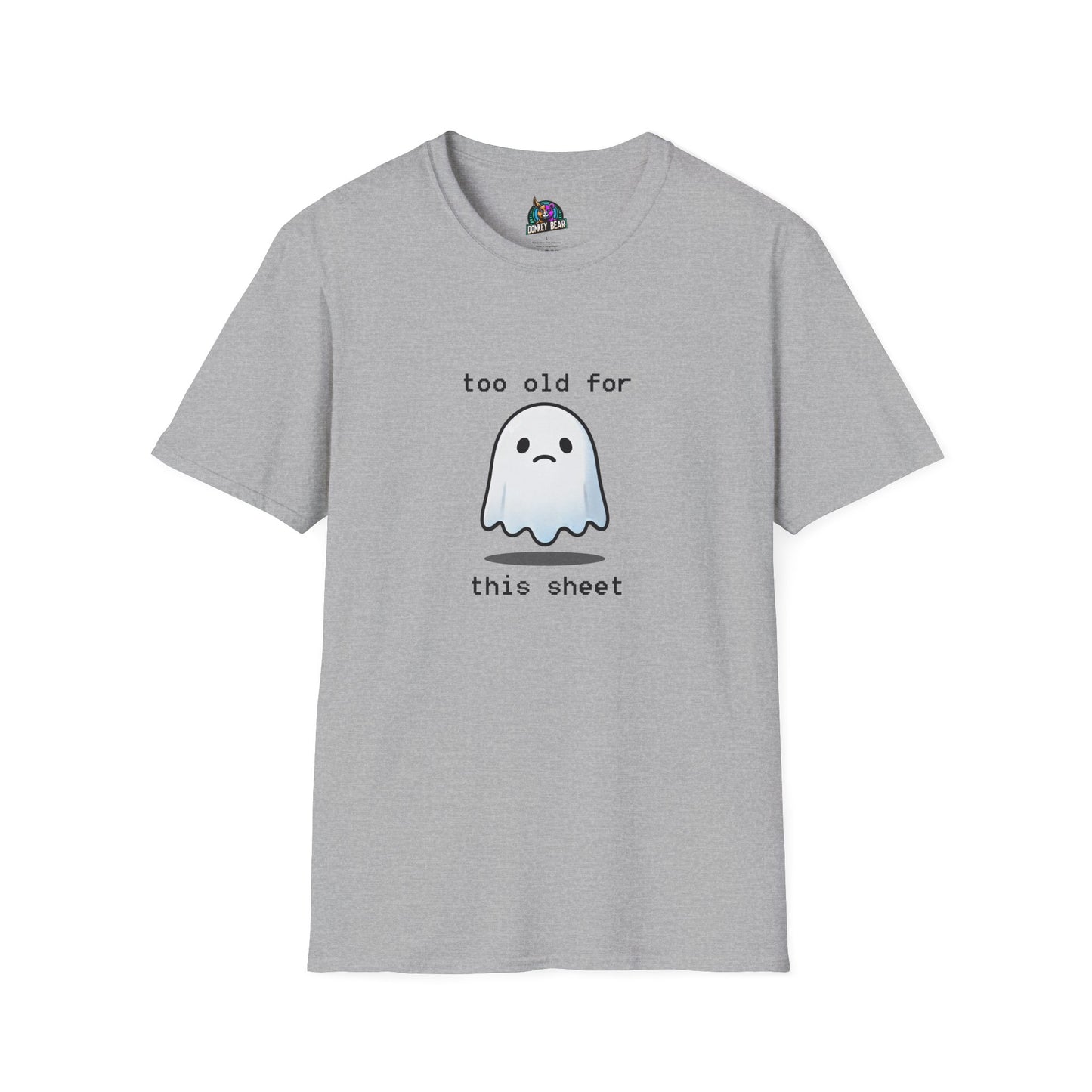 "Too Old for This Sheet" T-Shirt – Spooky, Sassy, and Over It