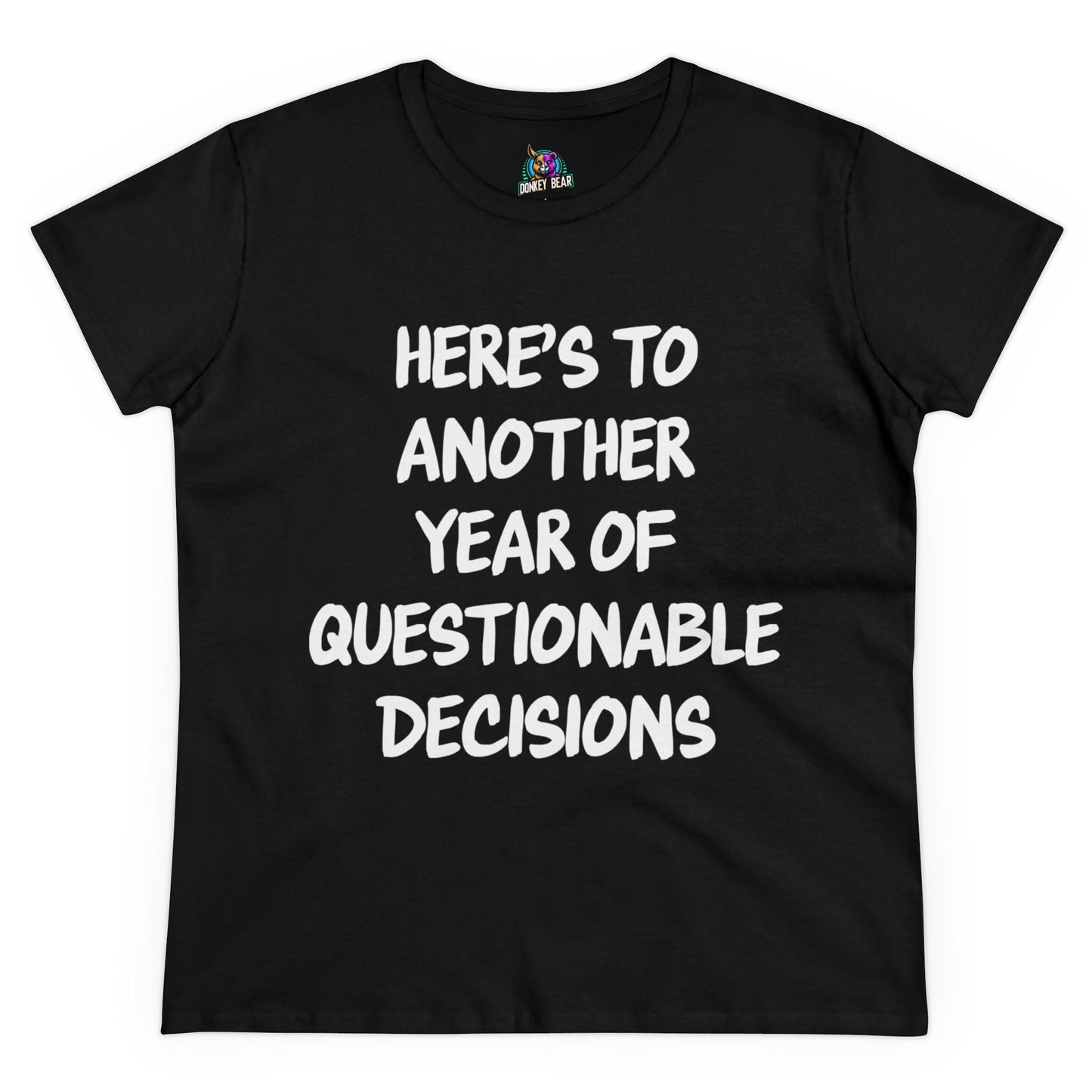 Woman's "Here’s to Another Year of Questionable Decisions" T-shirt for New Year fun.