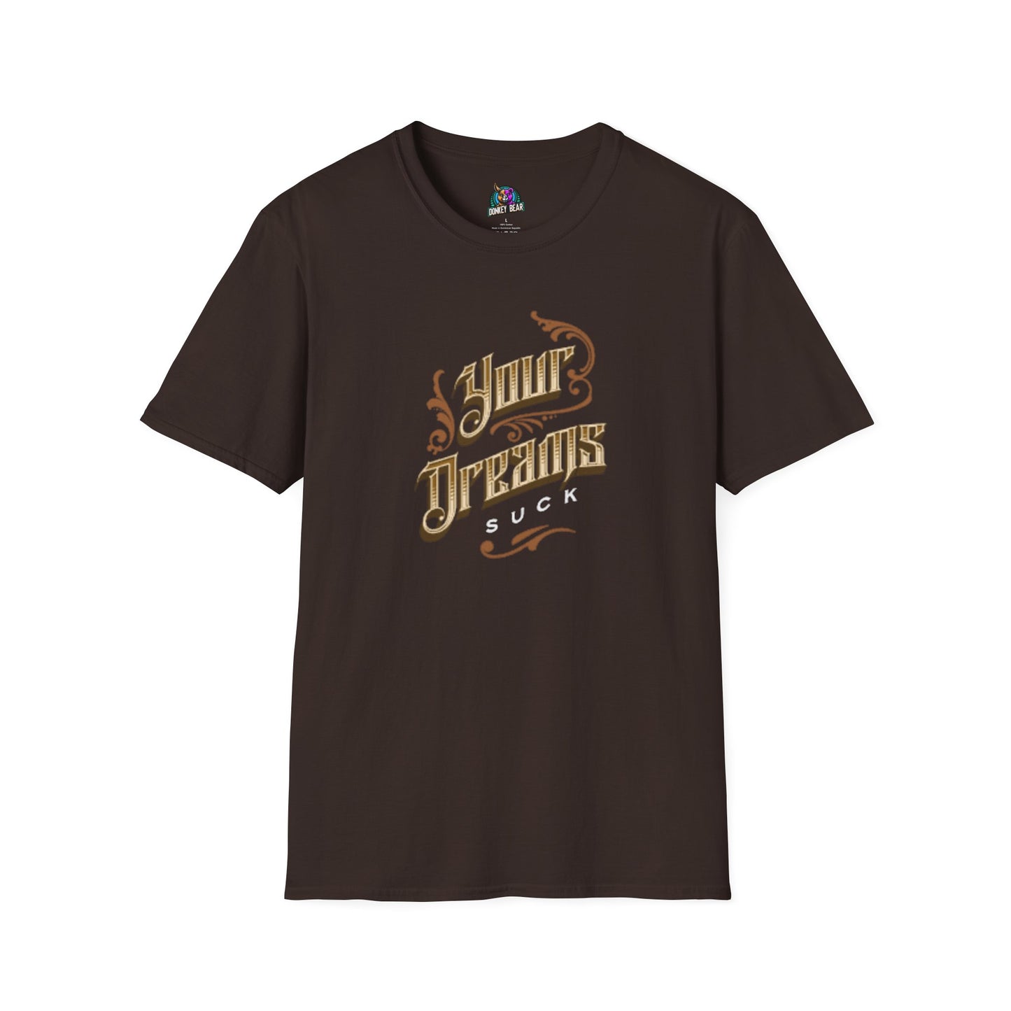 "Your Dreams Suck" T-Shirt – No Sugarcoating, Just Facts