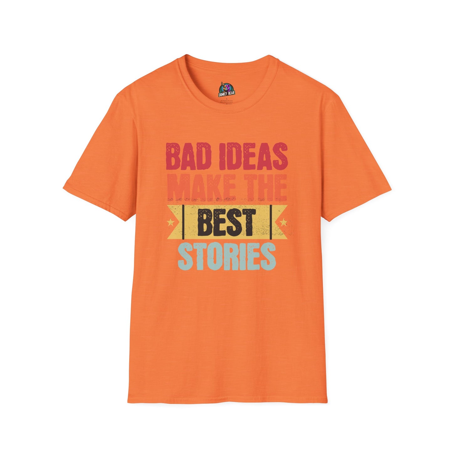 "Bad Ideas Make the Best Stories" T-Shirt – Because Regrets Are Overrated!