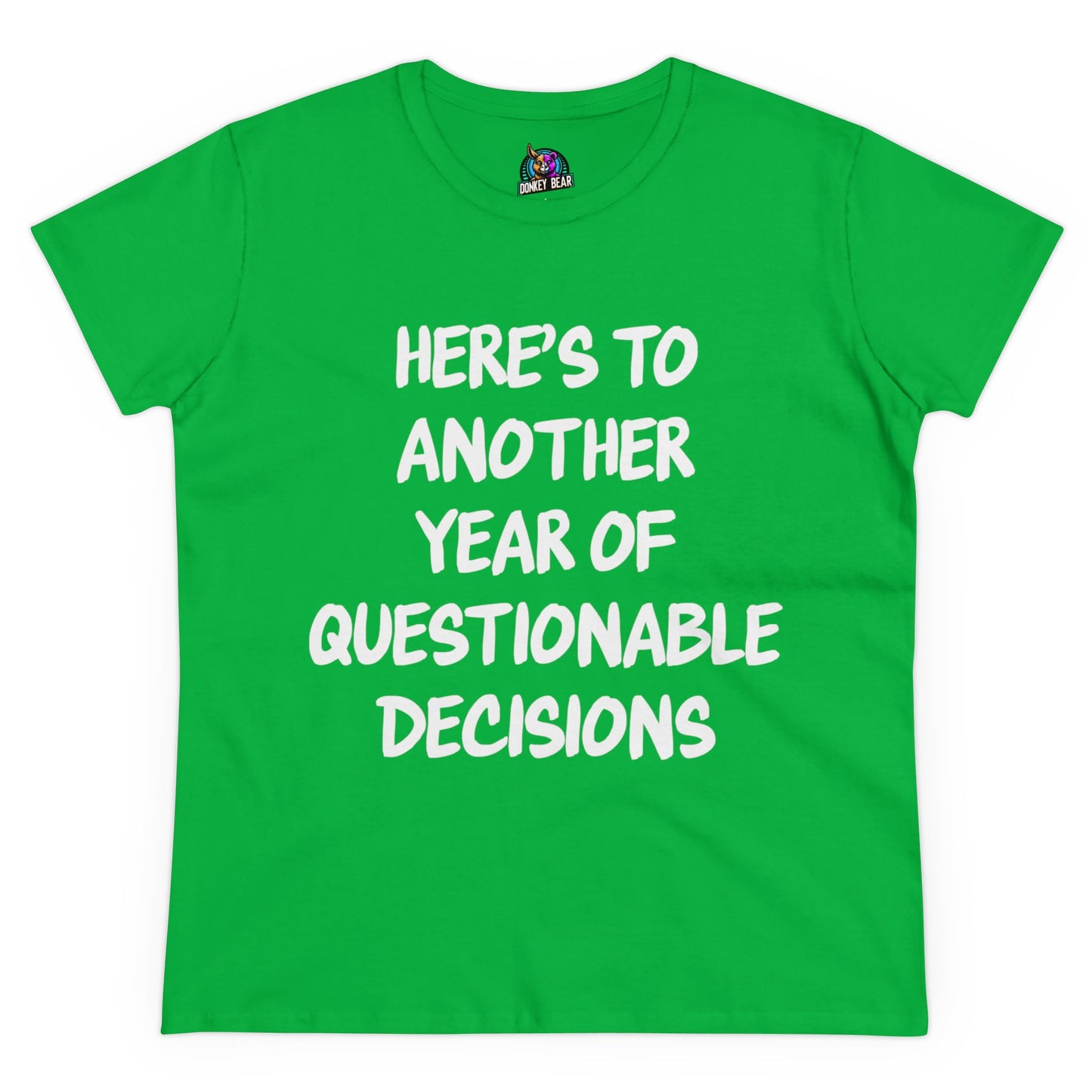 "Here’s to Another Year of Questionable Decisions" T-Shirt – Cheers to the Chaos!