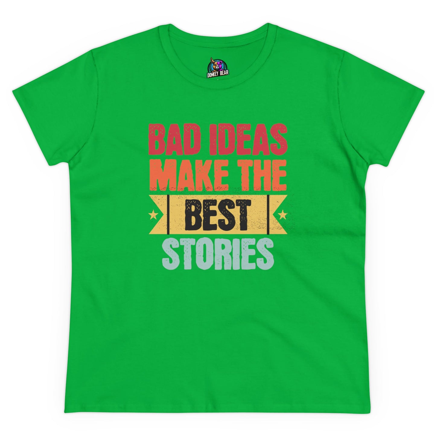 "Bad Ideas Make the Best Stories" T-Shirt – Because Regrets Are Overrated!