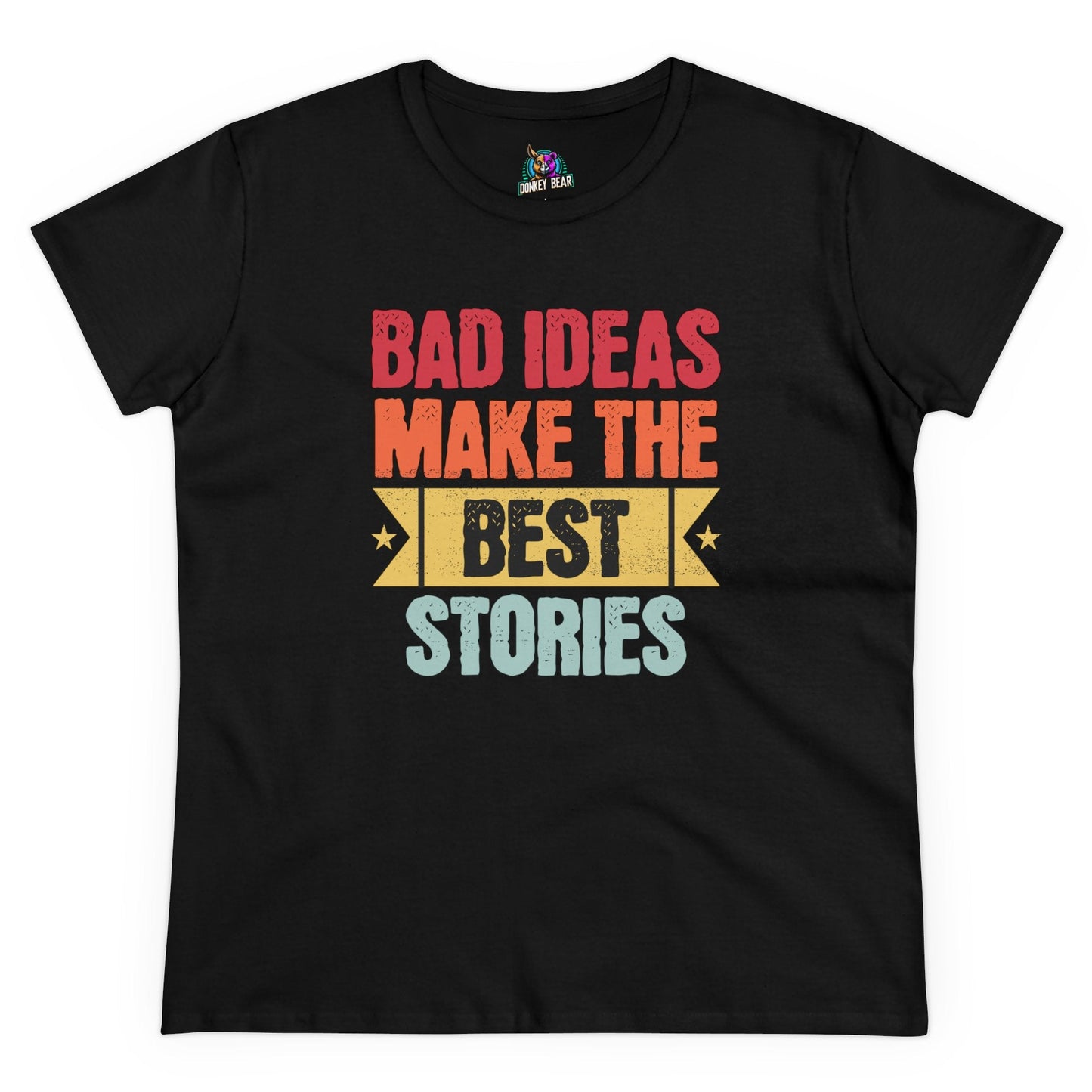 Funny "Bad Ideas Make the Best Stories" T-shirt featuring bold text and colorful design.