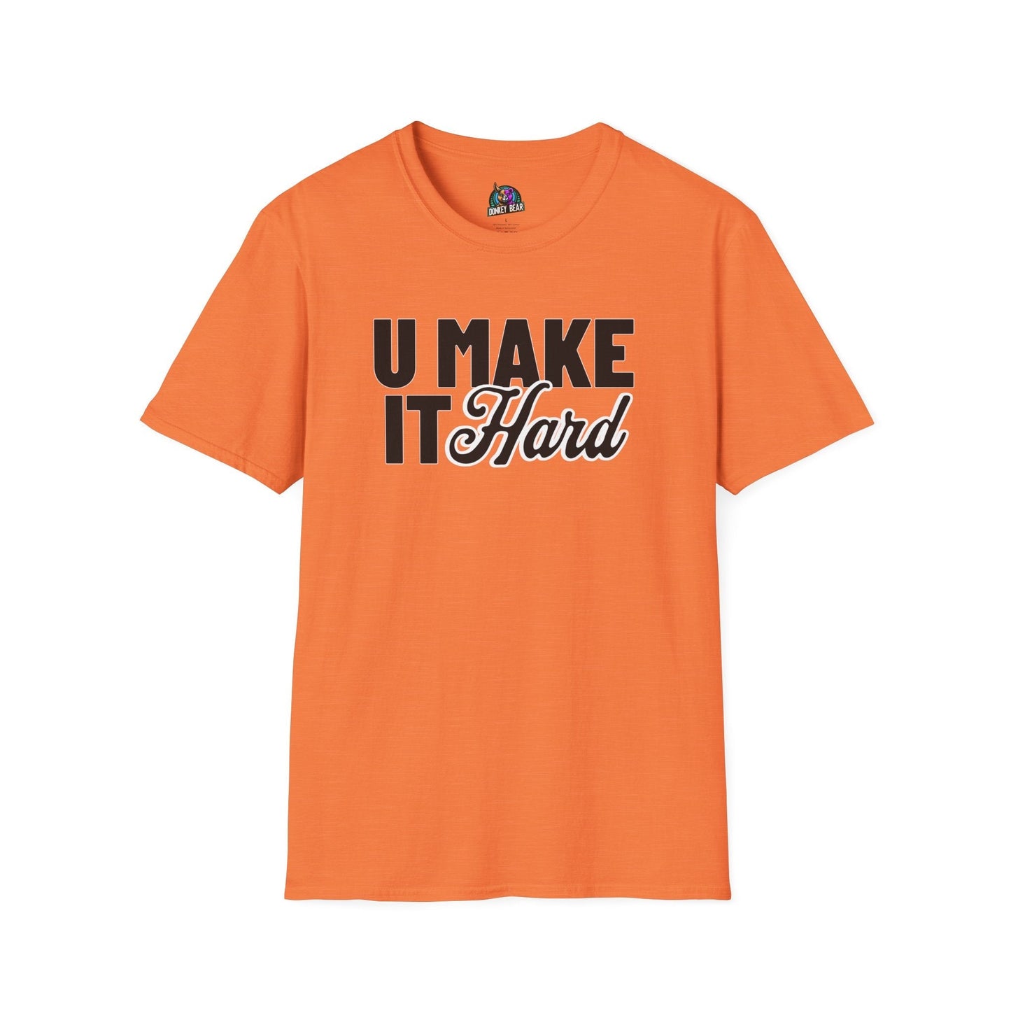 Orange t-shirt with "U Make It Hard" printed in bold text.