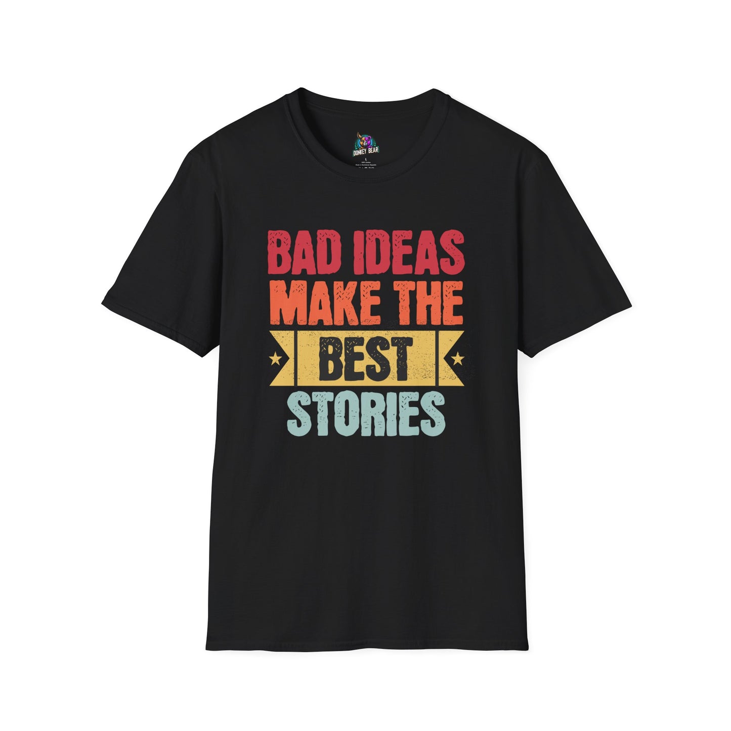 "Bad Ideas Make the Best Stories" T-Shirt – Because Regrets Are Overrated!